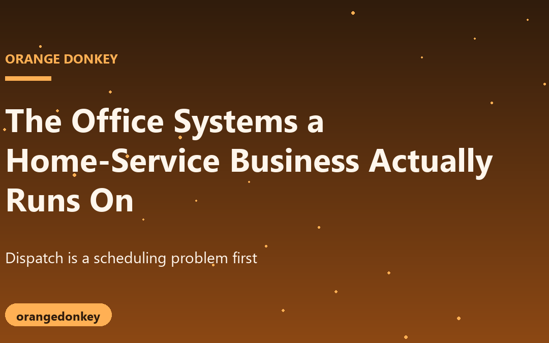 The Office Systems a Home-Service Business Actually Runs On